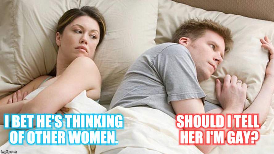 Well at "least" he's not thinking of other women! | SHOULD I TELL HER I'M GAY? I BET HE'S THINKING OF OTHER WOMEN. | image tagged in couple in bed,nixieknox,memes | made w/ Imgflip meme maker