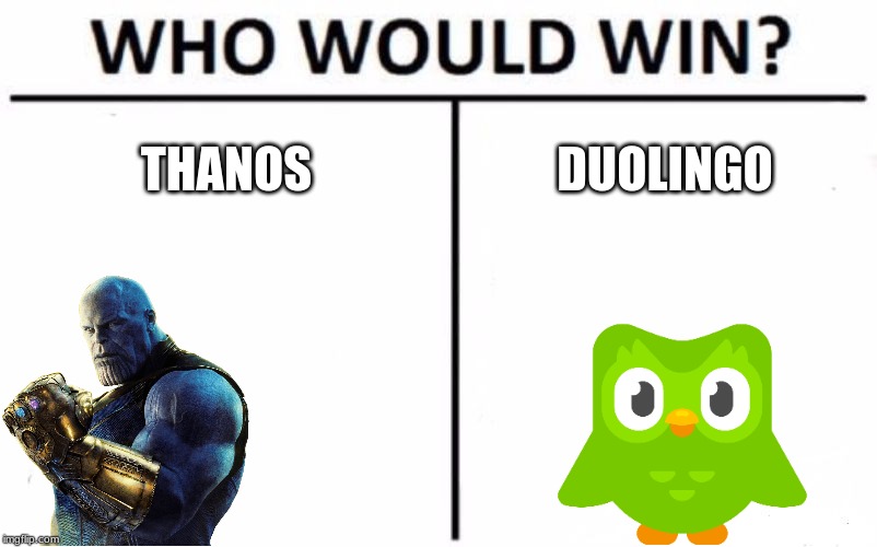 Who Would Win? | THANOS; DUOLINGO | image tagged in memes,who would win | made w/ Imgflip meme maker