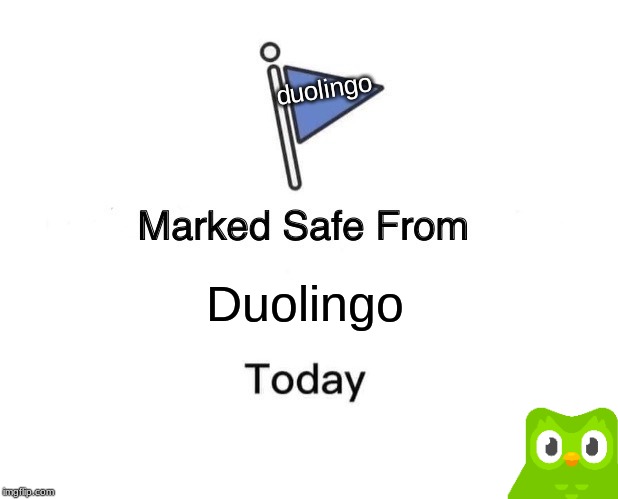 Marked Safe From | duolingo; Duolingo | image tagged in memes,marked safe from | made w/ Imgflip meme maker