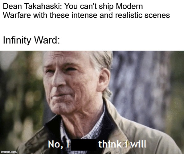 No, I think I will | image tagged in call of duty,modern warfare,cod,mw,i think i will,captain america | made w/ Imgflip meme maker