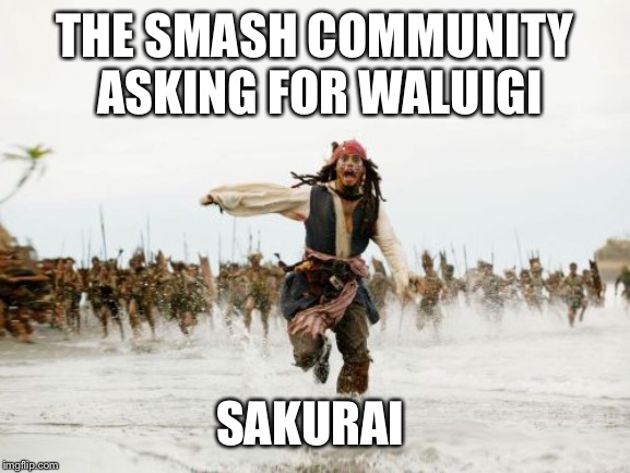 Jack Sparrow Being Chased Meme | THE SMASH COMMUNITY ASKING FOR WALUIGI; SAKURAI | image tagged in memes,jack sparrow being chased | made w/ Imgflip meme maker