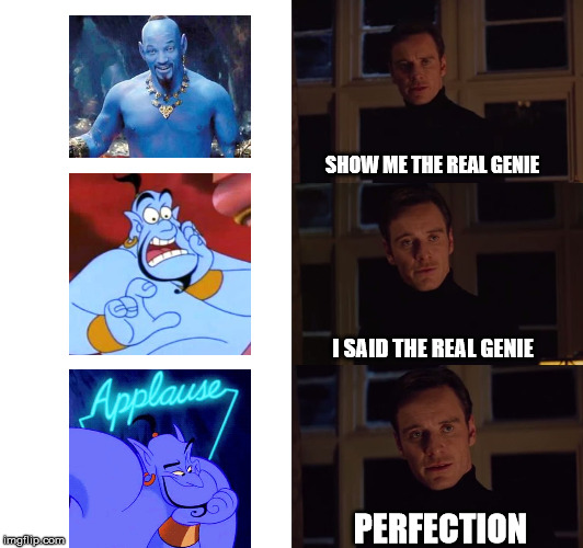 The Real Fans Know | SHOW ME THE REAL GENIE; I SAID THE REAL GENIE; PERFECTION | image tagged in perfection,genie,disney,aladdin,robin williams | made w/ Imgflip meme maker