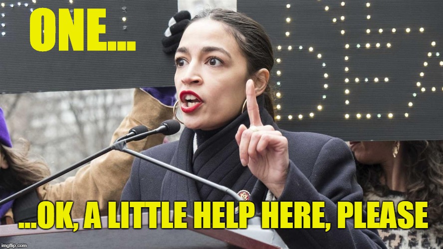 ONE... ...OK, A LITTLE HELP HERE, PLEASE | image tagged in politics | made w/ Imgflip meme maker