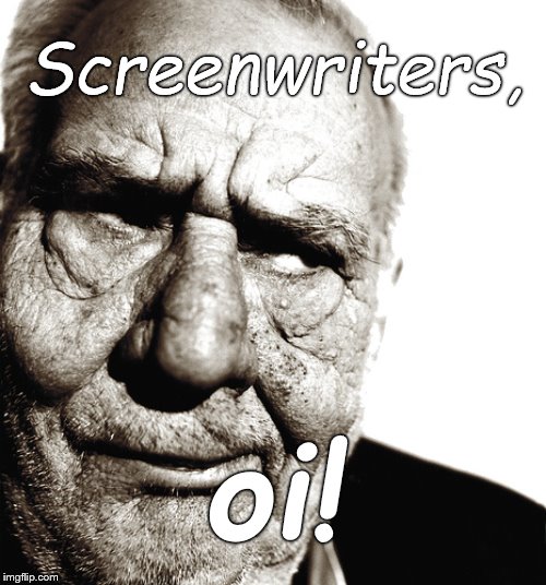 The skeptical old man is skeptical of screenwriters lapses and the nonsensical worlds they create. | Screenwriters, oi! | image tagged in skeptical old man,screenwriters,oi vey,who told you that,hamsters made of fire save the universe,douglie | made w/ Imgflip meme maker