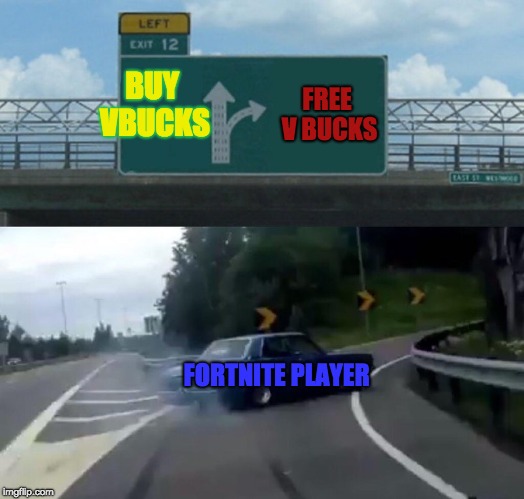 Left Exit 12 Off Ramp Meme | BUY VBUCKS; FREE V BUCKS; FORTNITE PLAYER | image tagged in memes,left exit 12 off ramp | made w/ Imgflip meme maker