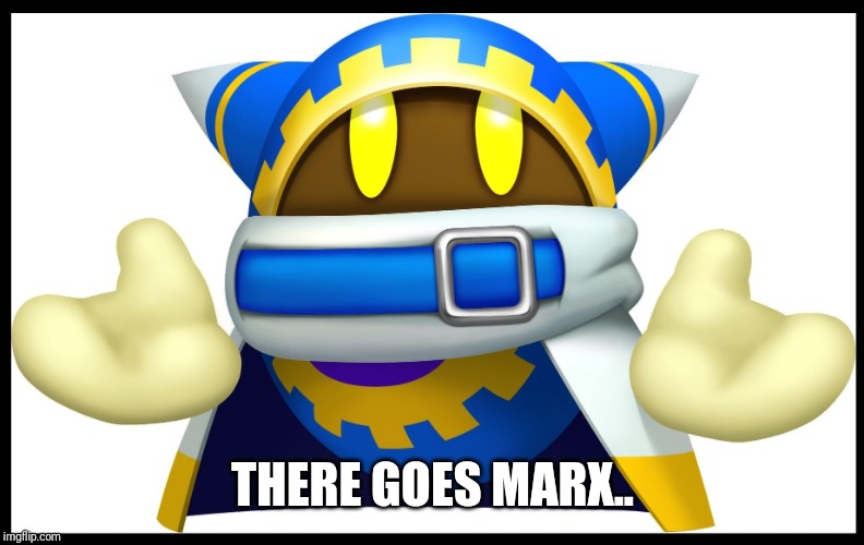 MAGOLOR GANG UNITE | THERE GOES MARX.. | image tagged in magolor gang unite | made w/ Imgflip meme maker