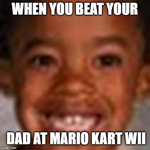 Excited Kid | WHEN YOU BEAT YOUR; DAD AT MARIO KART WII | image tagged in excited kid | made w/ Imgflip meme maker