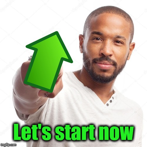 upvote | Let's start now | image tagged in upvote | made w/ Imgflip meme maker