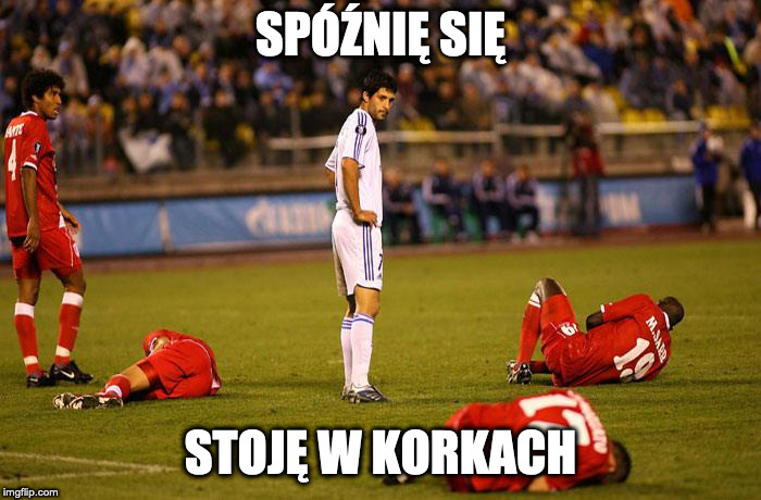 Soccer Players Down | SPÓŹNIĘ SIĘ; STOJĘ W KORKACH | image tagged in soccer players down | made w/ Imgflip meme maker