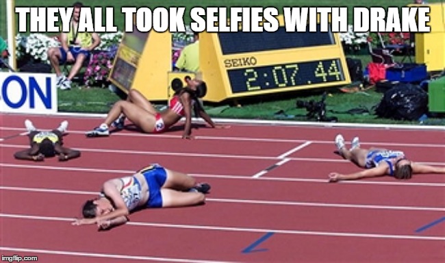 Taking pictures with Drake | THEY ALL TOOK SELFIES WITH DRAKE | image tagged in track finish line tired,drake,selfies | made w/ Imgflip meme maker