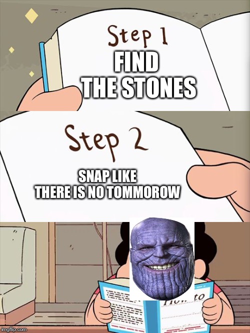 Steven Universe | FIND THE STONES; SNAP LIKE THERE IS NO TOMMOROW | image tagged in steven universe | made w/ Imgflip meme maker