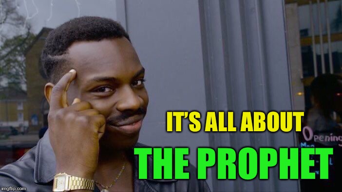 Roll Safe Think About It Meme | IT’S ALL ABOUT THE PROPHET | image tagged in memes,roll safe think about it | made w/ Imgflip meme maker