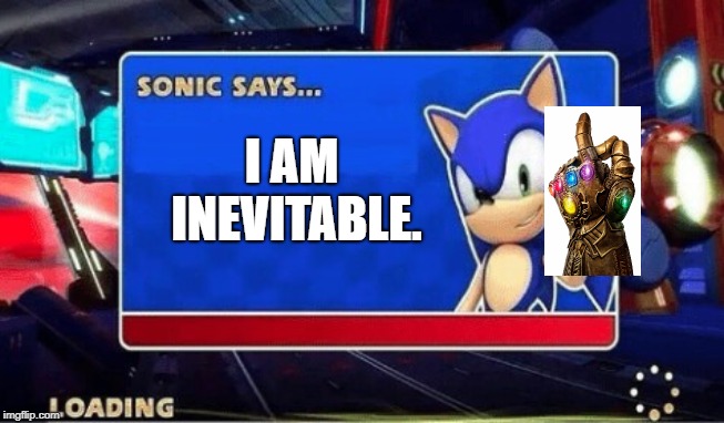 Sonic Says | I AM INEVITABLE. | image tagged in sonic says | made w/ Imgflip meme maker