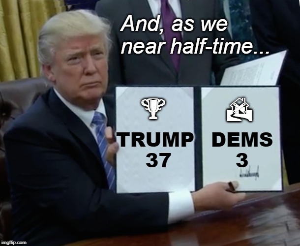 Dems: All defense, no offense | And, as we near half-time... ; ; TRUMP 37; DEMS 3 | image tagged in trump,winning,economy,democrats | made w/ Imgflip meme maker