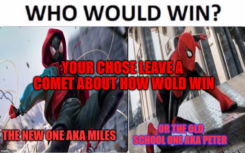 to good to be true | YOUR CHOSE LEAVE A COMET ABOUT HOW WOLD WIN; THE NEW ONE AKA MILES; OR THE OLD SCHOOL ONE AKA PETER | image tagged in sipder | made w/ Imgflip meme maker