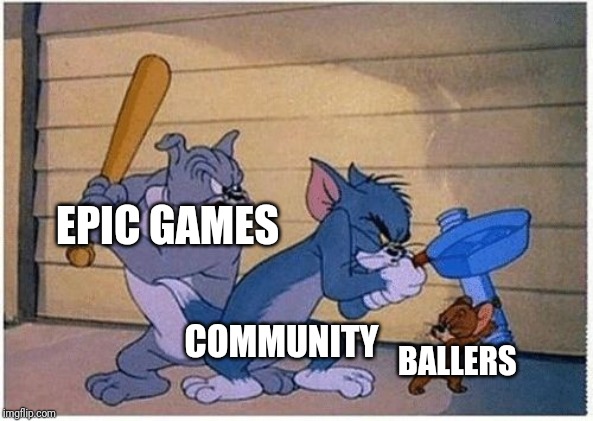 Gamers life | EPIC GAMES; COMMUNITY; BALLERS | image tagged in tom and jerry frying pan | made w/ Imgflip meme maker