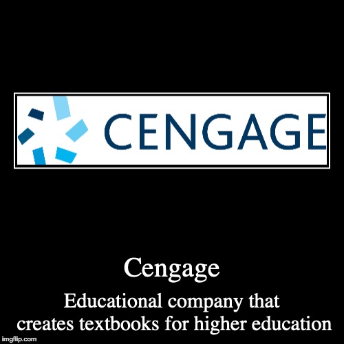 Cengage | image tagged in demotivationals,cengage,education,college | made w/ Imgflip demotivational maker