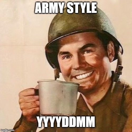 Coffee Soldier | ARMY STYLE YYYYDDMM | image tagged in coffee soldier | made w/ Imgflip meme maker