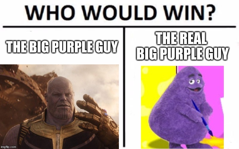 big purple guys | THE REAL BIG PURPLE GUY; THE BIG PURPLE GUY | image tagged in who would win,funny,dank memes | made w/ Imgflip meme maker