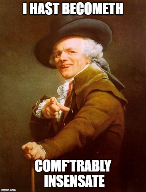 Joseph Ducreux Meme | I HAST BECOMETH; COMF'TRABLY INSENSATE | image tagged in memes,joseph ducreux | made w/ Imgflip meme maker