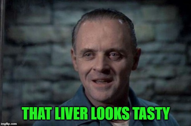 THAT LIVER LOOKS TASTY | made w/ Imgflip meme maker