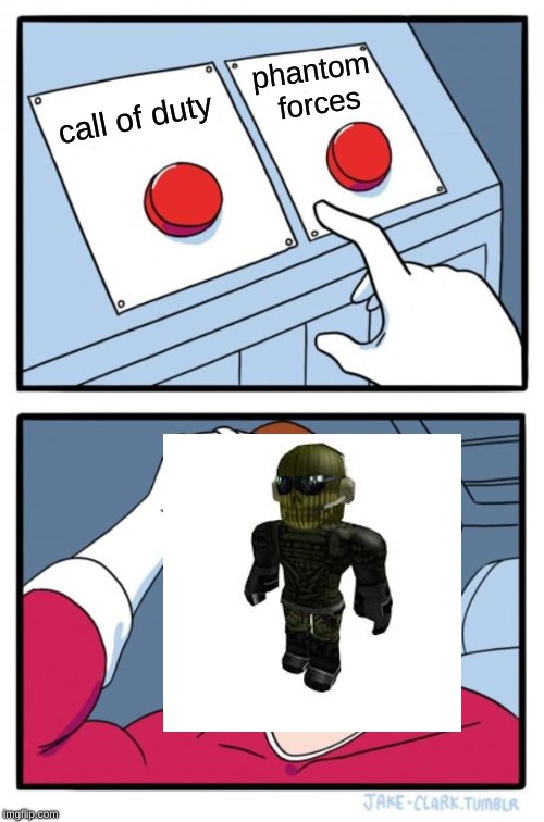 Two Buttons | phantom forces; call of duty | image tagged in memes,two buttons | made w/ Imgflip meme maker