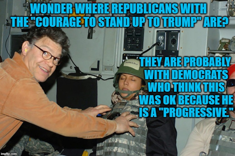 No Excuses for Sexual Harassment | WONDER WHERE REPUBLICANS WITH THE "COURAGE TO STAND UP TO TRUMP" ARE? THEY ARE PROBABLY WITH DEMOCRATS WHO THINK THIS WAS OK BECAUSE HE IS A "PROGRESSIVE." | image tagged in politics | made w/ Imgflip meme maker