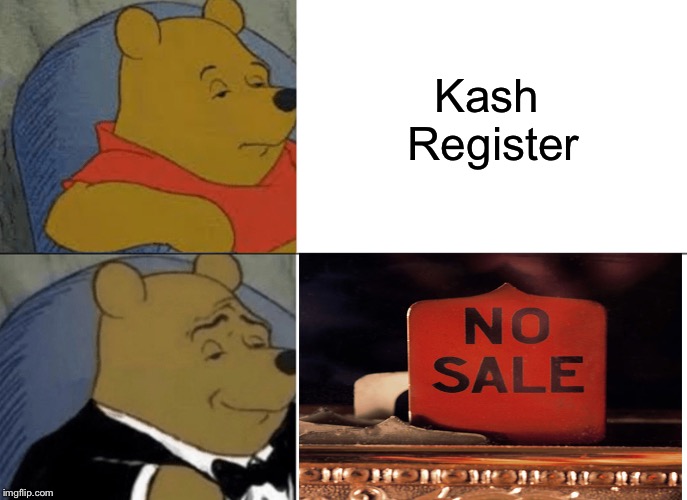 Tuxedo Winnie The Pooh Meme | Kash Register | image tagged in memes,tuxedo winnie the pooh | made w/ Imgflip meme maker