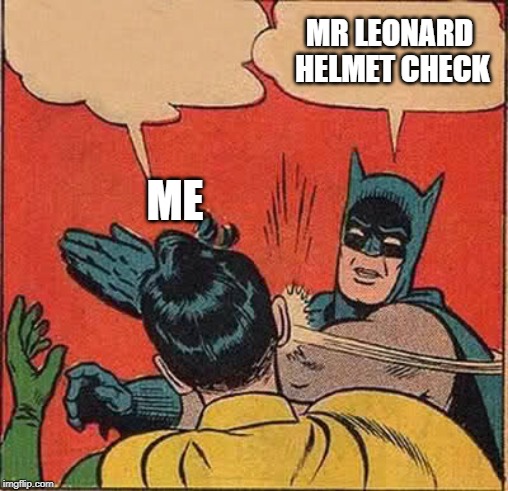 Batman Slapping Robin | MR LEONARD HELMET CHECK; ME | image tagged in memes,batman slapping robin | made w/ Imgflip meme maker