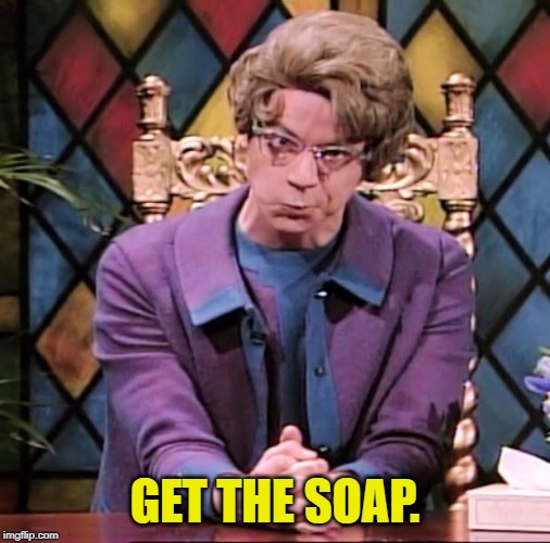 The Church Lady | GET THE SOAP. | image tagged in the church lady | made w/ Imgflip meme maker