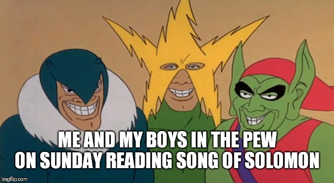 ME AND MY BOYS IN THE PEW ON SUNDAY READING SONG OF SOLOMON | image tagged in laughing villains | made w/ Imgflip meme maker