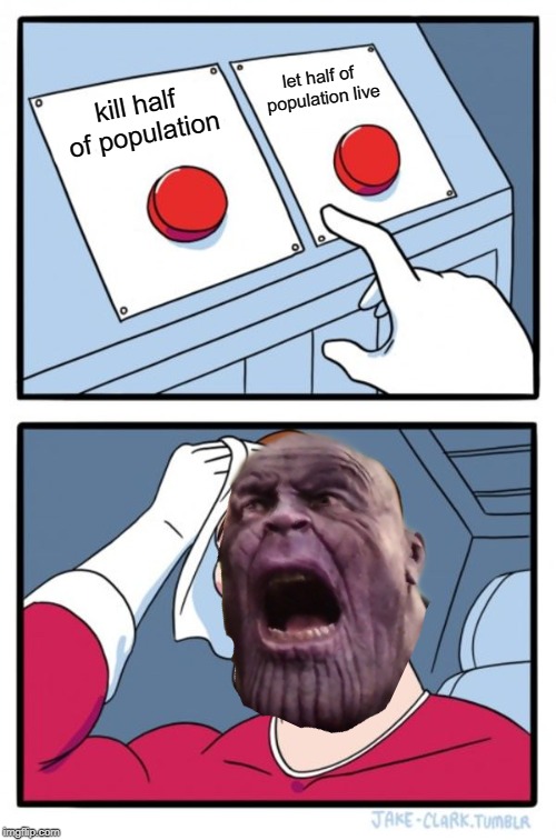 Two Buttons | let half of population live; kill half of population | image tagged in memes,two buttons,thanos,avengers infinity war | made w/ Imgflip meme maker