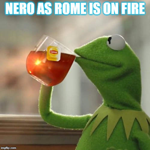 But That's None Of My Business Meme | NERO AS ROME IS ON FIRE | image tagged in memes,but thats none of my business,kermit the frog | made w/ Imgflip meme maker