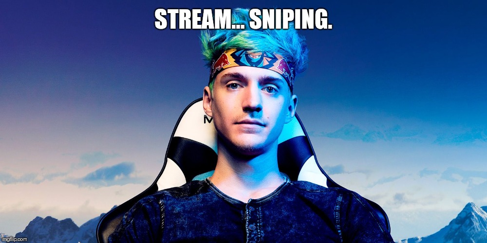 STREAM... SNIPING. | made w/ Imgflip meme maker