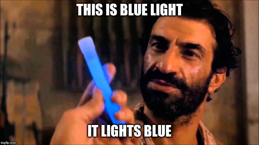 blue light, lights blue | THIS IS BLUE LIGHT; IT LIGHTS BLUE | image tagged in blue light lights blue | made w/ Imgflip meme maker