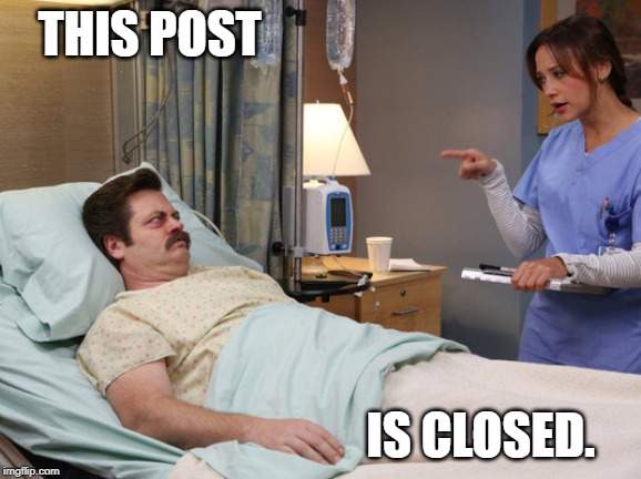 Ron Swanson Mental Illness | THIS POST; IS CLOSED. | image tagged in ron swanson mental illness | made w/ Imgflip meme maker