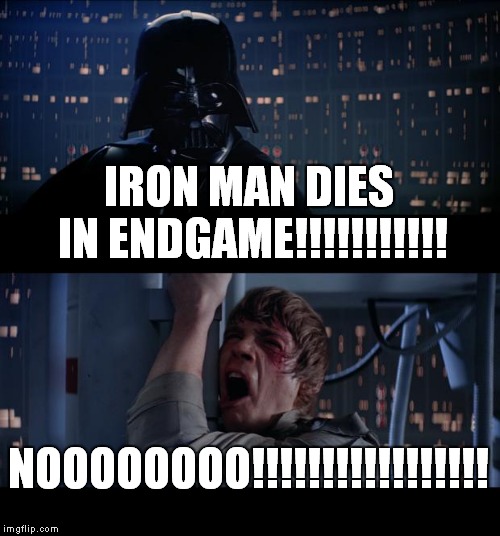 Star Wars No Meme | IRON MAN DIES IN ENDGAME!!!!!!!!!!! NOOOOOOOO!!!!!!!!!!!!!!!!! | image tagged in memes,star wars no | made w/ Imgflip meme maker