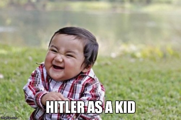 Evil Toddler | HITLER AS A KID | image tagged in memes,evil toddler | made w/ Imgflip meme maker