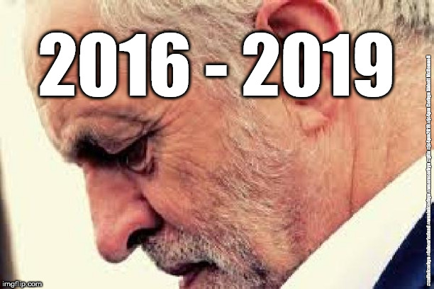 Corbyn 2016 - 2019 | 2016 - 2019; #cultofcorbyn #labourisdead #weaintcorbyn #wearecorbyn #gtto #jc4pm2019 #jc4pm Corbyn Abbott McDonnell | image tagged in cultofcorbyn,labourisdead,anti-semite and a racist,communist socialist,gtto jc4pm,wearecorbyn weaintcorbyn | made w/ Imgflip meme maker