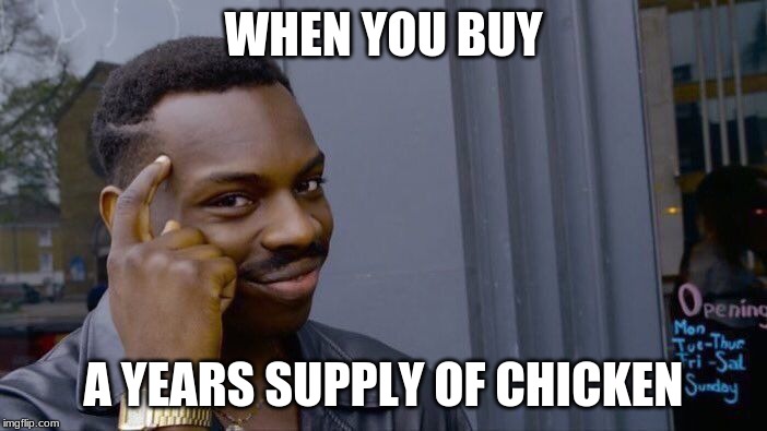 Roll Safe Think About It Meme | WHEN YOU BUY; A YEARS SUPPLY OF CHICKEN | image tagged in memes,roll safe think about it | made w/ Imgflip meme maker