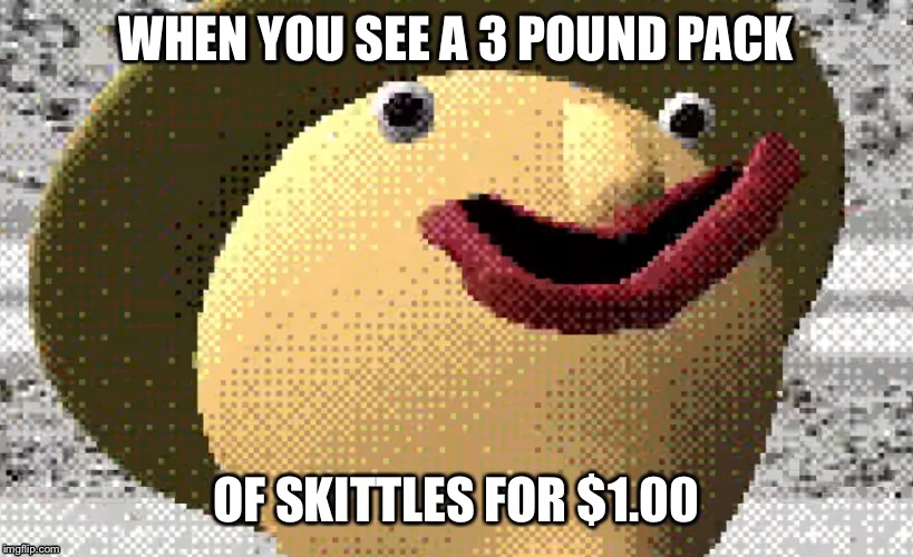Tiny Faced Baldi | WHEN YOU SEE A 3 POUND PACK; OF SKITTLES FOR $1.00 | image tagged in baldi's basics,very funny | made w/ Imgflip meme maker