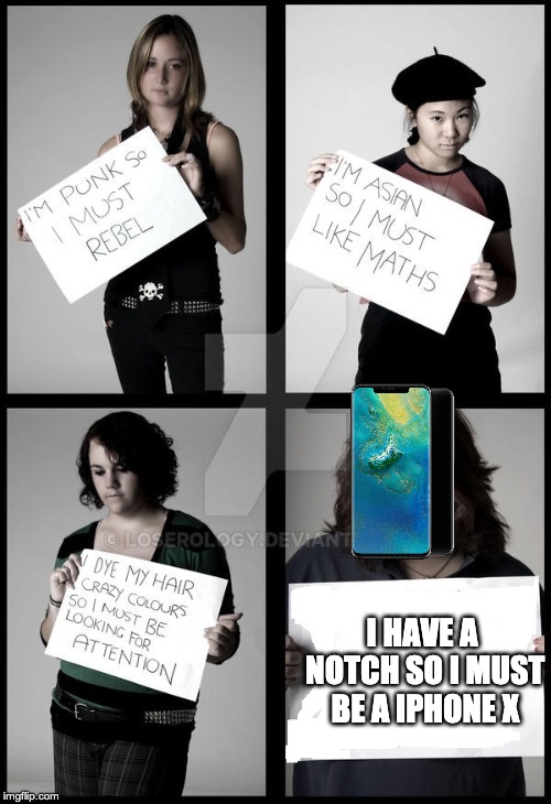 Stereotype Me | I HAVE A NOTCH SO I MUST BE A IPHONE X | image tagged in stereotype me | made w/ Imgflip meme maker