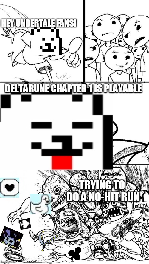 Hey Internet | HEY UNDERTALE FANS! DELTARUNE CHAPTER 1 IS PLAYABLE; TRYING TO DO A NO-HIT RUN | image tagged in memes,hey internet | made w/ Imgflip meme maker