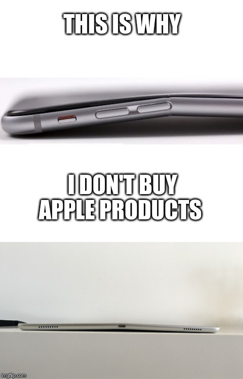 THIS IS WHY I DON'T BUY APPLE PRODUCTS | made w/ Imgflip meme maker