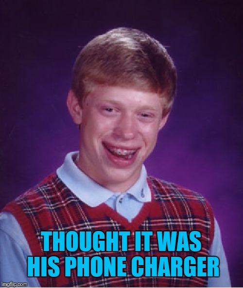 Bad Luck Brian Meme | THOUGHT IT WAS HIS PHONE CHARGER | image tagged in memes,bad luck brian | made w/ Imgflip meme maker