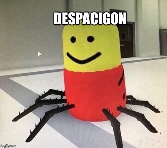 Despacito spider | DESPACIGON | image tagged in despacito spider | made w/ Imgflip meme maker