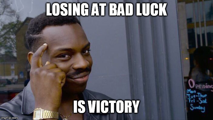 Roll Safe Think About It Meme | LOSING AT BAD LUCK IS VICTORY | image tagged in memes,roll safe think about it | made w/ Imgflip meme maker