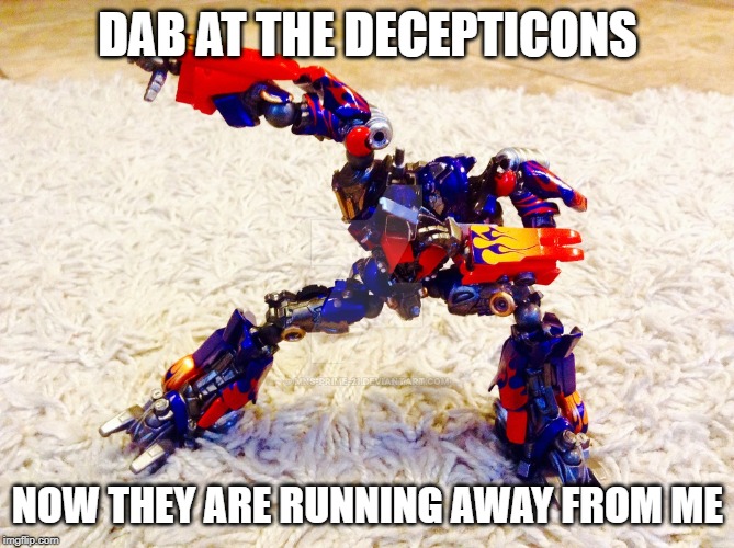 Transformers | DAB AT THE DECEPTICONS; NOW THEY ARE RUNNING AWAY FROM ME | image tagged in transformers | made w/ Imgflip meme maker