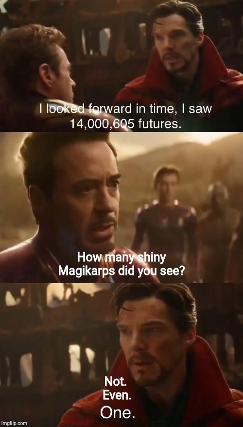 Dr. Strange’s Futures | How many shiny Magikarps did you see? Not. 
Even. | image tagged in dr stranges futures | made w/ Imgflip meme maker