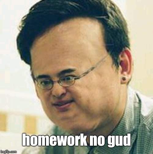 Filthy Frank Stressed | homework no gud | image tagged in filthy frank stressed | made w/ Imgflip meme maker